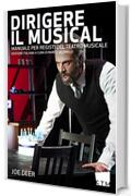 Dirigere il Musical: Manuale per Registi del Teatro Musicale (Manuali e Quaderni del Teatro Musicale)