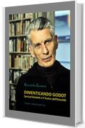 Dimenticando Godot: Samuel Beckett e il Teatro dell'Assurdo (Ebook Arte)