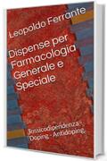 Dispense per Farmacologia Generale e Speciale: Tossicodipendenza - Doping - Antidoping (Farmacologia per Scienze Motorie Vol. 2)