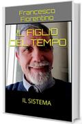 IL FIGLIO DEL TEMPO: IL SISTEMA (ROMANZO Vol. 1)