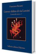 L'atroce delitto di via Lurcini: Commedia nera n. 3