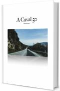 A caval 50: diario di un viaggio introspettivo alla soglia dei 50 anni