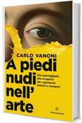 A piedi nudi nell'arte: una passeggiata alla scoperta dei capolavori antichi e moderni