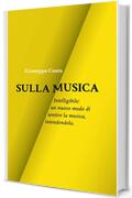 Sulla Musica: Intelligibile: un nuovo modo di sentire la musica, intendendola.