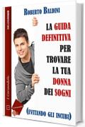 La guida definitiva per trovare la tua donna dei sogni (evitando gli incubi)