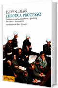 Europa a processo: Collaborazionismo, resistenza e giustizia fra guerra e dopoguerra (Biblioteca storica)