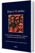 Dopo il 16 ottobre: Gli ebrei a Roma tra occupazione, resistenza, accoglienza e delazioni (1943-1944)