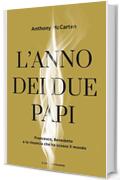 L'anno dei due papi: Francesco, Benedetto e la rinuncia che ha scosso il mondo