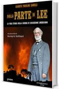 Dalla parte di Lee. La vera storia della guerra di secessione americana: con uno scritto di Murray N. Rothbard