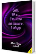 Cate, Uk e... il mistero nel mistero, b-blupp