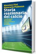 Storia reazionaria del calcio: I cambiamenti della società vissuti attraverso il mondo del pallone