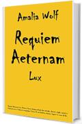 Requiem Aeternam Lux: Romanzo horror fantasy trilogia dove streghe, demoni, maghi, vampiri e licantropi sono in lotta per conquistare l'amore di una bambina, tramano inganni in nome di Dio.