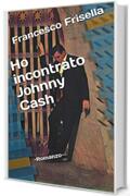 Ho incontrato Johnny Cash: -Romanzo-