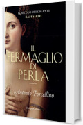 Il fermaglio di perla: La grazia di Raffaello (Il secolo dei giganti Vol. 3)