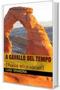 A cavallo del tempo: (Poesie etico-sociali) (Il poema dell'esistenza Vol. 1)