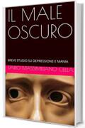 IL MALE OSCURO: BREVE STUDIO SU DEPRESSIONE E MANIA (PSICOLOGIA RELIGIONE FILOSOFIA)