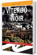 Viterbo in Noir: Antologia di racconti gialli-noir