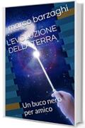 L'EVOLUZIONE DELLA TERRA: Un buco nero per amico (BARZAGHI Vol. 3)