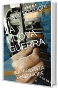 LA NUOVA GUERRA: LA VIOLENZA DELL'AMORE (BARZAGHI Vol. 4)