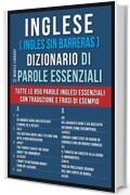 Inglese ( Ingles Sin Barreras )  Dizionario di Parole Essenziali: Tutte le 850 parole inglesi essenziali, con traduzione e frasi di esempio (Foreign Language Learning Guides)