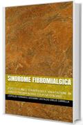 SINDROME FIBROMIALGICA: ASPETTI CLINICI, TERAPEUTICI E VALUTAZIONE IN AMBITO PREVIDENZIALE ED ASSISTENZIALE (Medicina Legale Vol. 1)