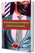 SOTTOMISSIONE E PASSIONE -Ladro Per Costrizione -