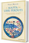 La mappa dei libri perduti: Come la conoscenza antica è stata perduta e ritrovata: una storia in sette città