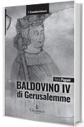 Baldovino IV di Gerusalemme: Il re lebbroso (I Condottieri [storia] Vol. 6)