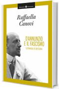 D'Annunzio e il fascismo - Eutanasia di un'icona