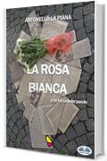 La Rosa Bianca E La Forza Delle Parole