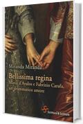 Bellissima regina. Maria d'Avalos e Fabrizio Carafa, un drammatico amore