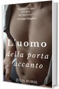 L'uomo della porta accanto: un racconto breve ma intenso tra una donna trentenne e un ragazzo ventenne dotato di una grande e nascosta virtù (Racconti Erotici in Serie Vol. 2)