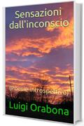 Sensazioni dall'inconscio: (Poesie introspettive) (Il poema dell'esistenza) Vol. 5)