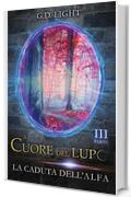 Il cuore del lupo - parte 3: La caduta dell'alfa