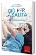 Giù per la salita: La vita raccontata da uomini e donne con Sindrome di Down (Capire con il cuore)