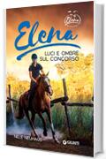 Elena. Luci e ombre sul concorso (Una vita a cavallo Vol. 3)