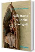 Sulle tracce del Nobel ecologista