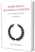 Storia della decadenza e rovina dell'Impero Romano: Volume 1