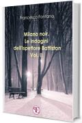 Milano noir. Le indagini dell'ispettore Battiston (Vol. II): Sempre a Milano, sempre nei favolosi anni '70: Sempre a Milano, sempre nei favolosi anni '70