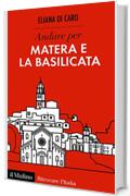 Andare per Matera e la Basilicata (Ritrovare L'Italia)