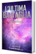 L'ultima battaglia: Storia breve - Prequel della saga dei Regni della galassia