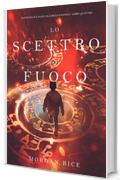 Lo Scettro di Fuoco (Oliver Blue e la Scuola degli Indovini-Libro Quattro)