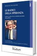 Le radici della speranza: Lettere scelte di un credente prestato alla politica