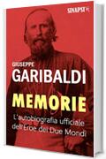 Memorie: L'autobiografia ufficiale dell'Eroe dei Due Mondi