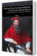 L'eretico che salvò la Chiesa: Il cardinale Giovanni Morone e le origini della Controriforma (Einaudi. Storia Vol. 84)