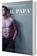 Il papà della mia amica: un superdotato che non sa dire mai di no! (Papi chulo ovvero papà superdotato Vol. 1)