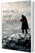 Solo Chi è Valoroso: Come funziona l'acciaio-Libro Due