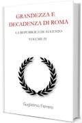 Grandezza e decadenza di Roma: Volume 4 - La repubblica di Augusto