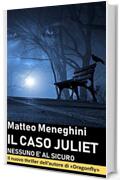 Il caso Juliet: nessuno &egrave; al sicuro: Un thriller coinvolgente e appassionante