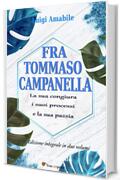 Fra Tommaso Campanella. La sua congiura, i suoi processi e la sua pazzia (Ed. integrale in due volumi)